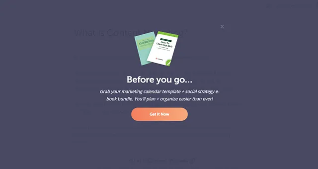 Exit intent pop-ups are a great way of marketing your content