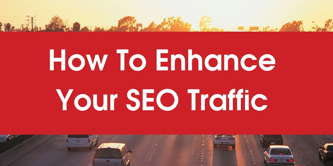 SEO Traffic - How to Enhance Your SEO Traffic in 8 Days