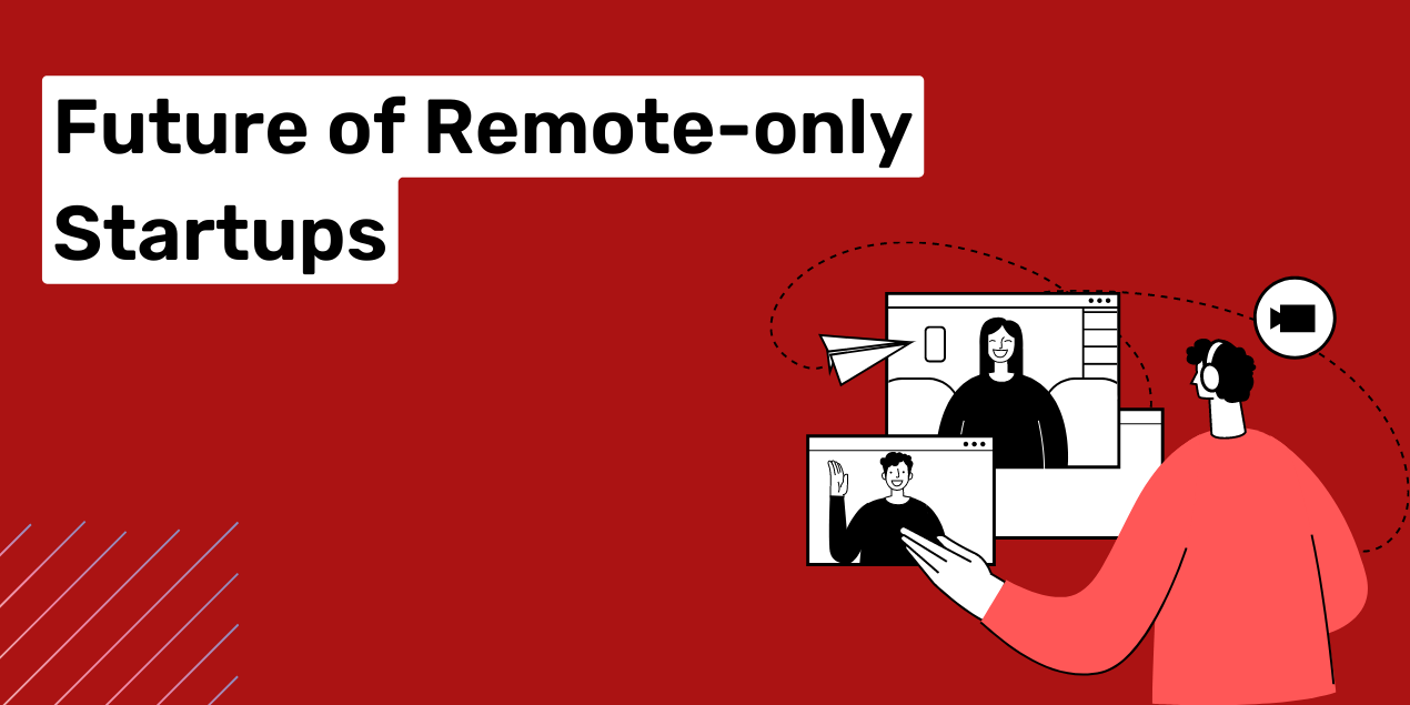 Future of Remote Only Startups 7 Reasons of Remote Startups