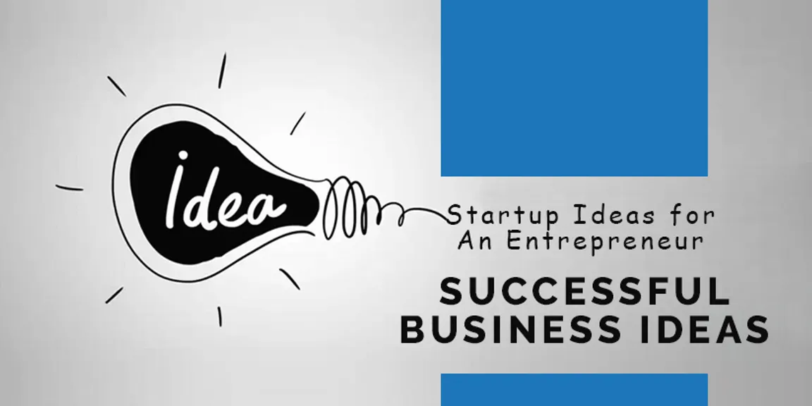 Startup Ideas for An Entrepreneur – Successful Business Ideas
