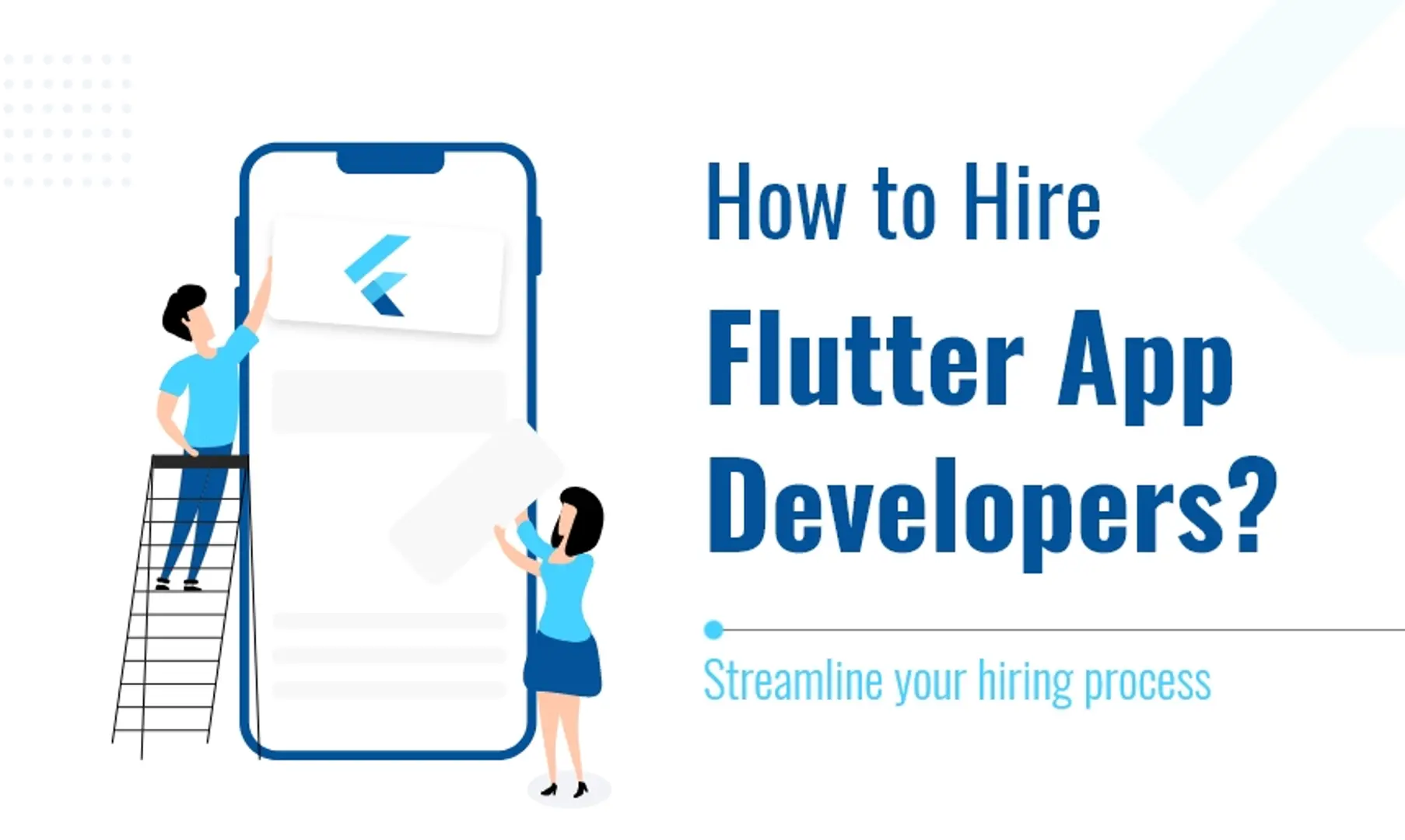How to Hire Flutter App Developers? Streamline your hiring process