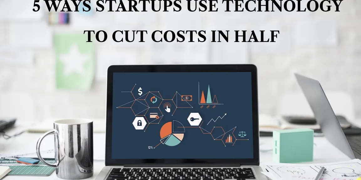 5 Ways Startups Use Technology to Cut Costs in Half
