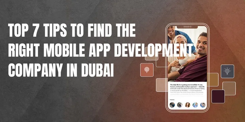Top 7 tips to find the right Mobile App development company in Dubai