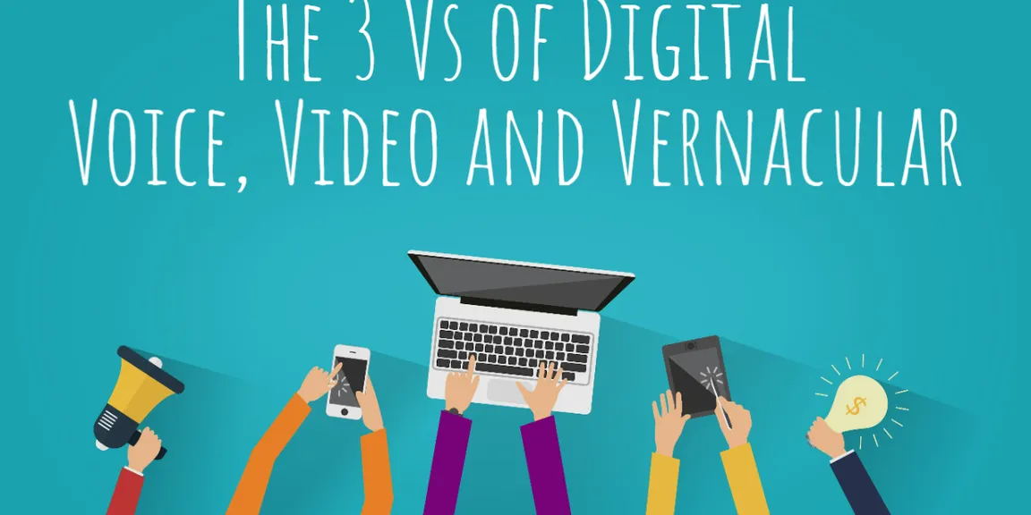 The 3 Vs of Digital - Video, Voice and Vernacular.