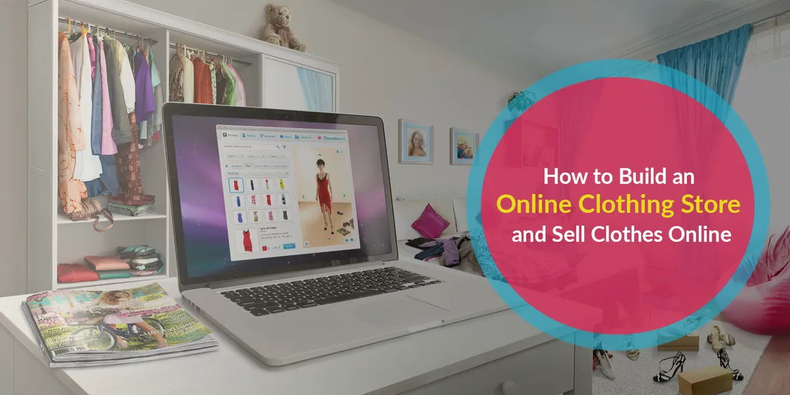 How to Build an Online Clothing Store and Sell Clothes Online
