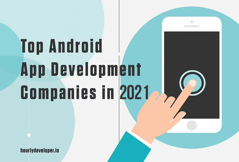 Top Android App Development companies in 2021- HD