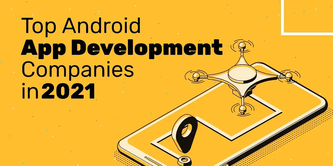 Top Android App Development Companies In 2021