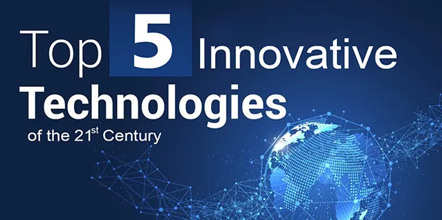 Top 5 Innovative Technologies of the 21st Century