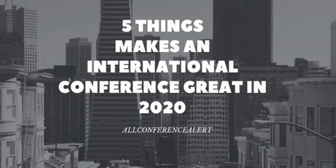 5 Things Makes an International Conference Great in 2020