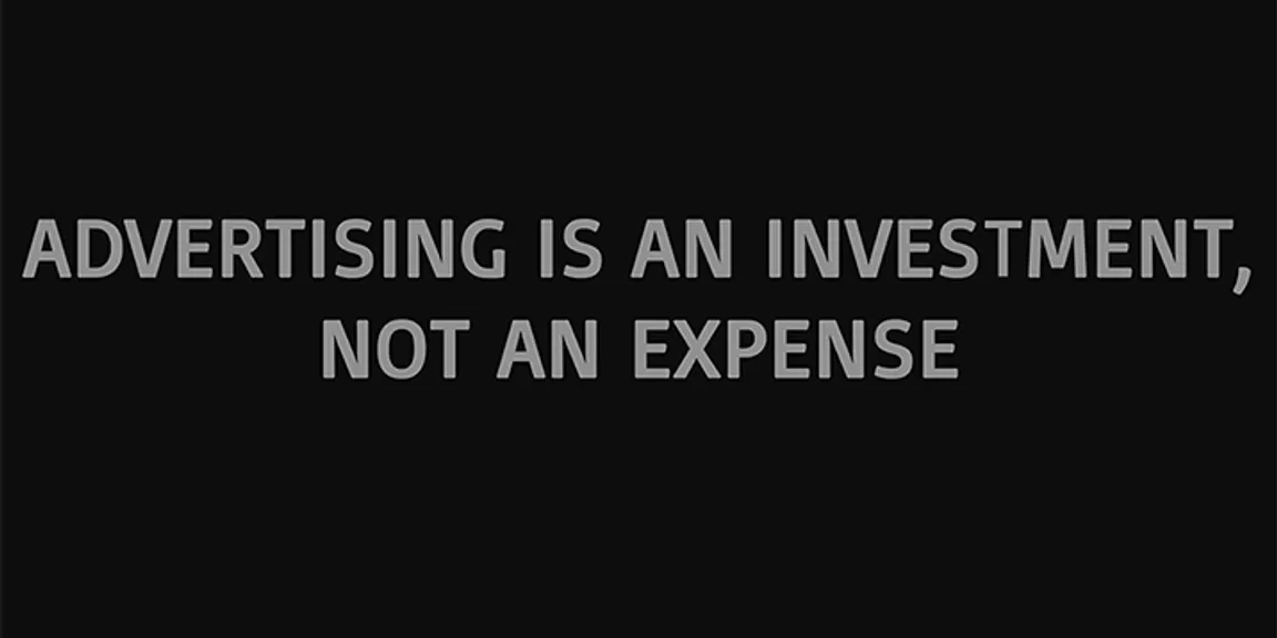 ADVERTISING IS NOT AN EXPENSE BUT AN INVESTMENT