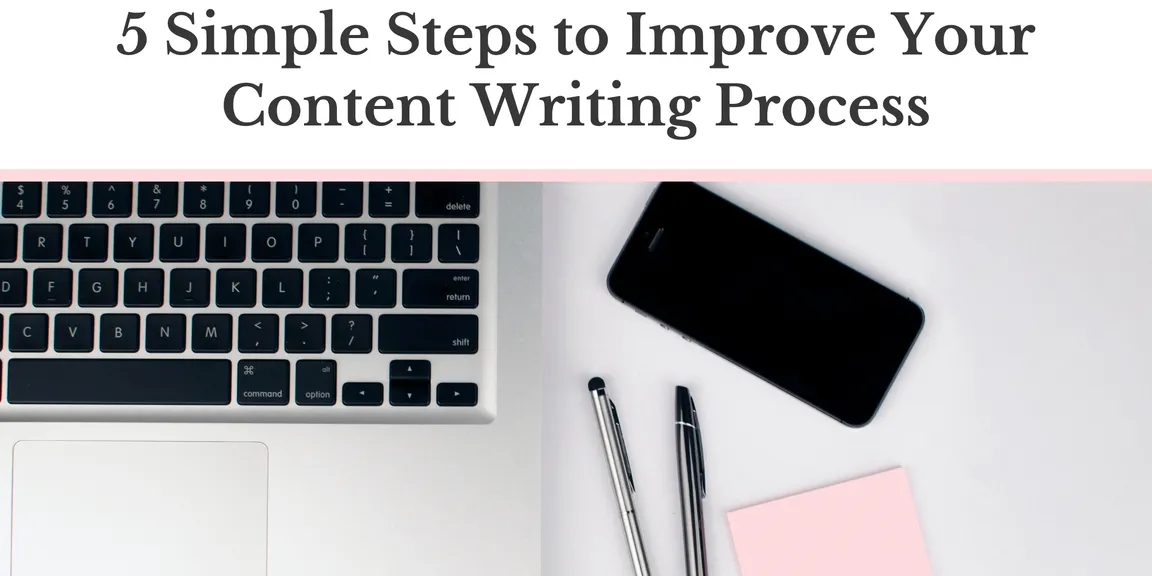 5 Simple Steps to Improve Your Content Writing Process