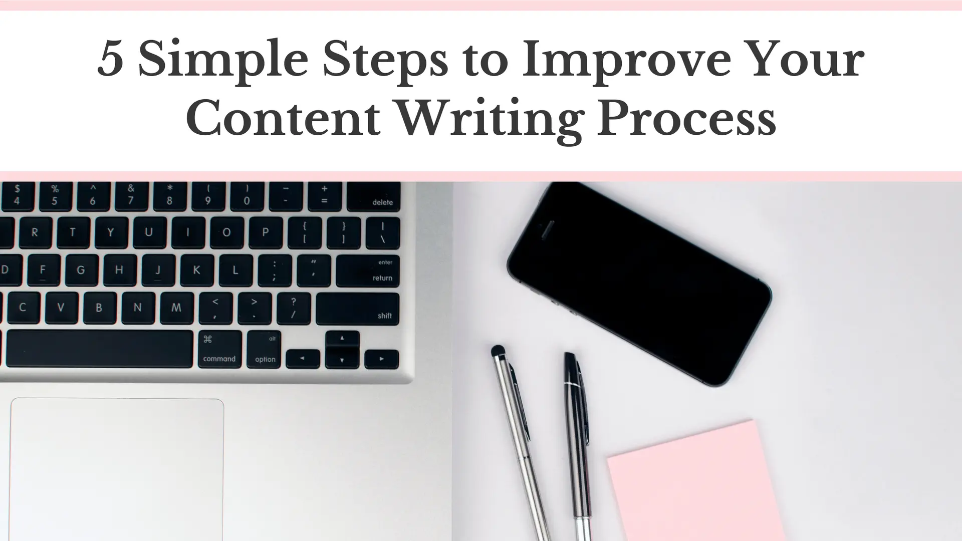 5 Simple Steps to Improve Your Content Writing Process