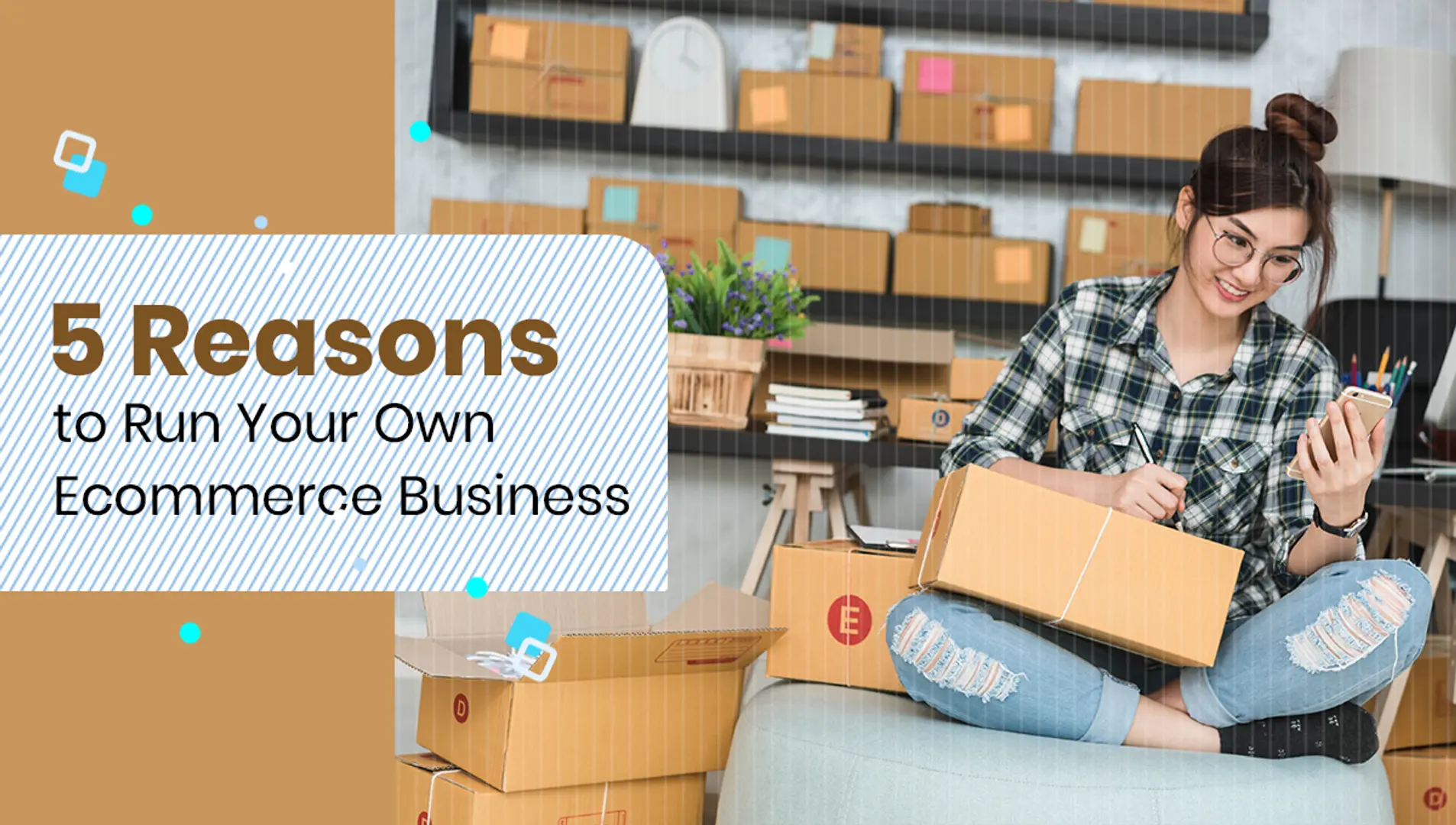 5 Reasons to Run Your Own eCommerce Business
