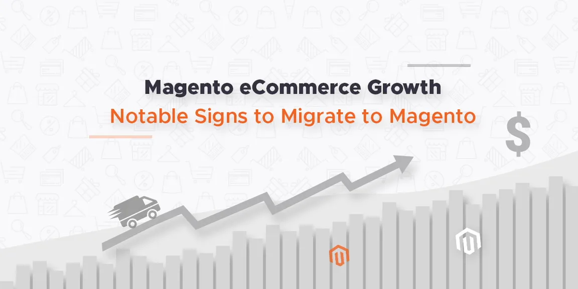 Magento eCommerce Growth: Notable Signs to Migrate to Magento