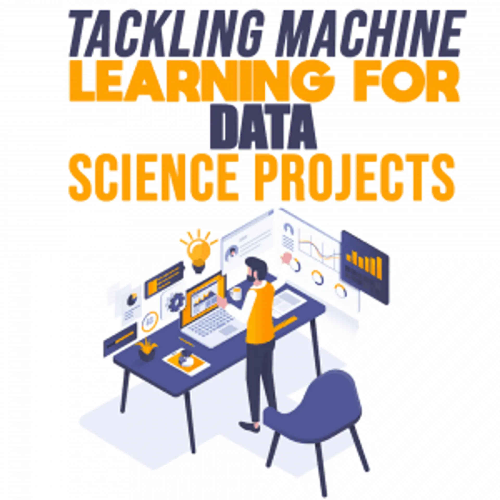 Tackling Machine Learning for Data Science Projects