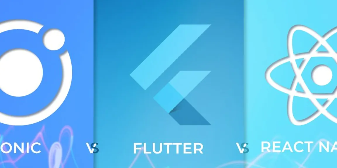 Flutter vs. React Native vs. Ionic Which is better your App