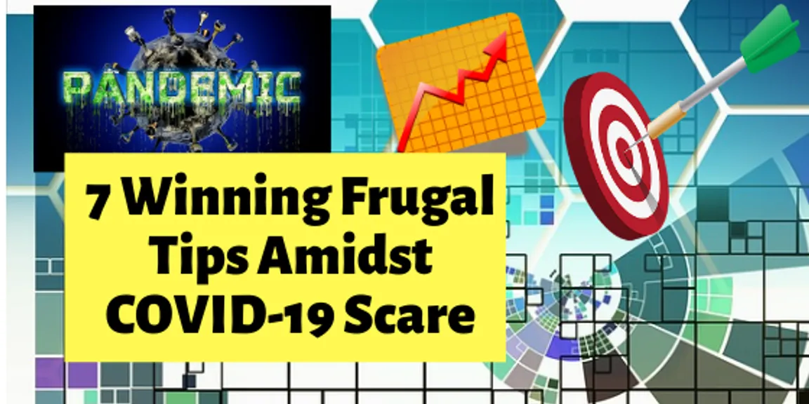 7 Winning Frugal Tips Amidst COVID 19 Scare