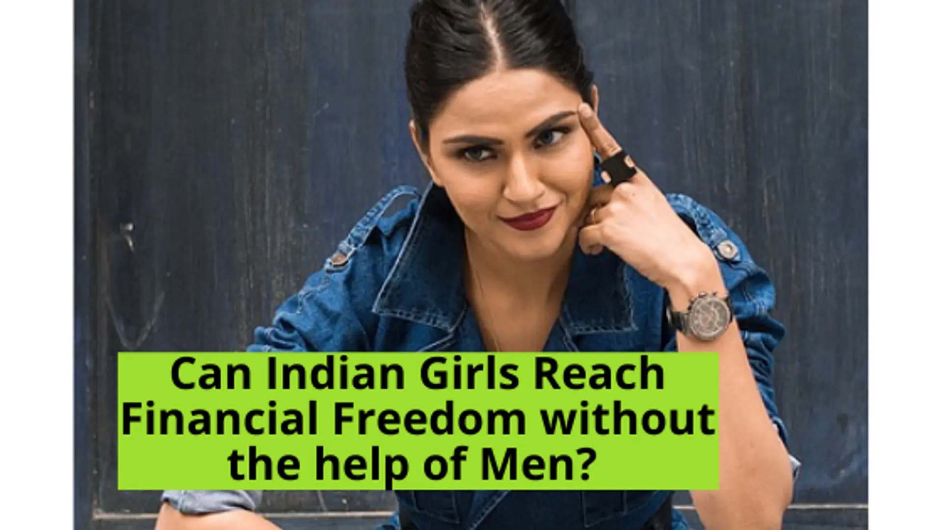 Can Indian Girls Reach Financial Freedom without the help of Men?