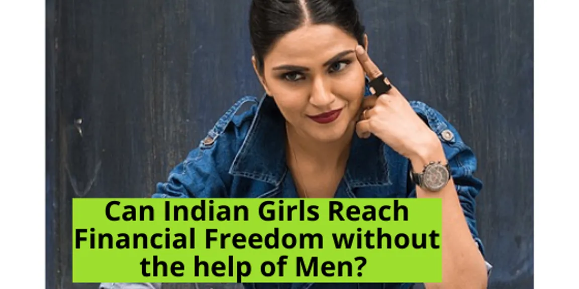 Can Indian Girls Reach Financial Freedom without the help of Men?

