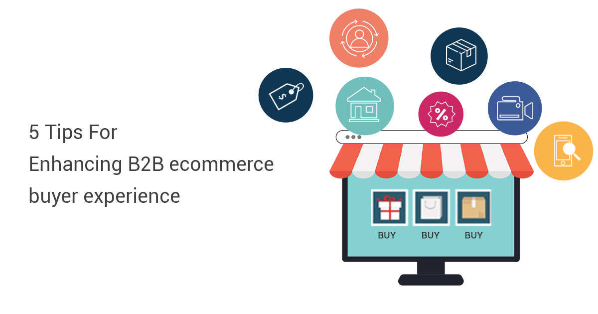 5 Tips For Enhancing B2B E-commerce Buyer Experience