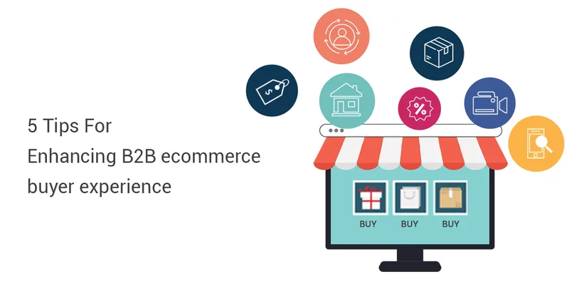 5 Tips for Enhancing B2B e-commerce Buyer Experience