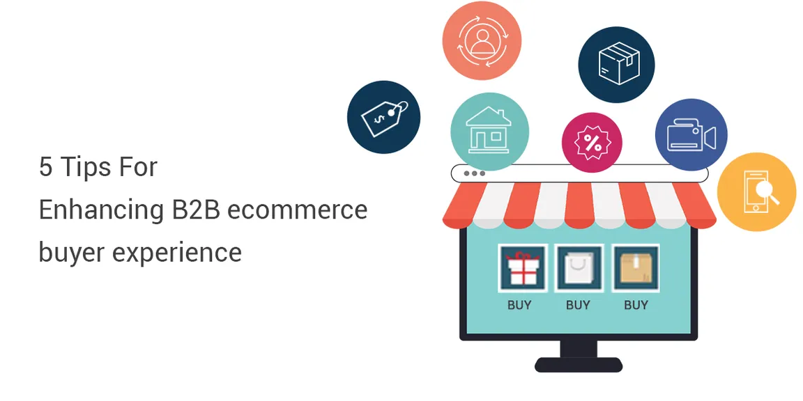 5 Tips For Enhancing B2B e-commerce Buyer Experience