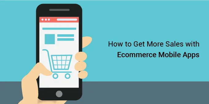 How to get more sales with ecommerce mobile apps