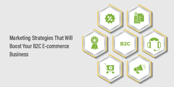 Marketing Strategies That Will Boost Your B2C E-commerce Business