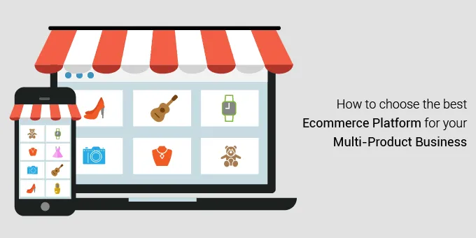 How to choose the best ecommerce platform for your multi-product business
