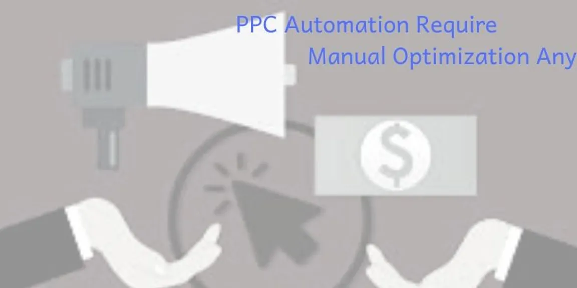 Does PPC Automation Require Manual Optimization Anymore? 