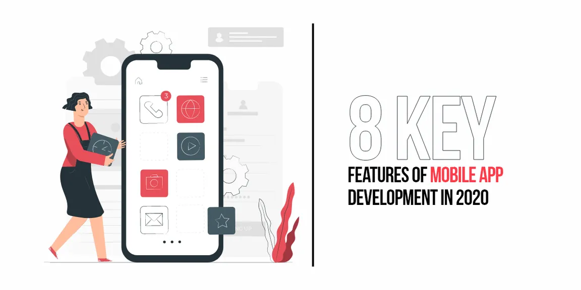 8 Key Features of Mobile Application Development in 2021