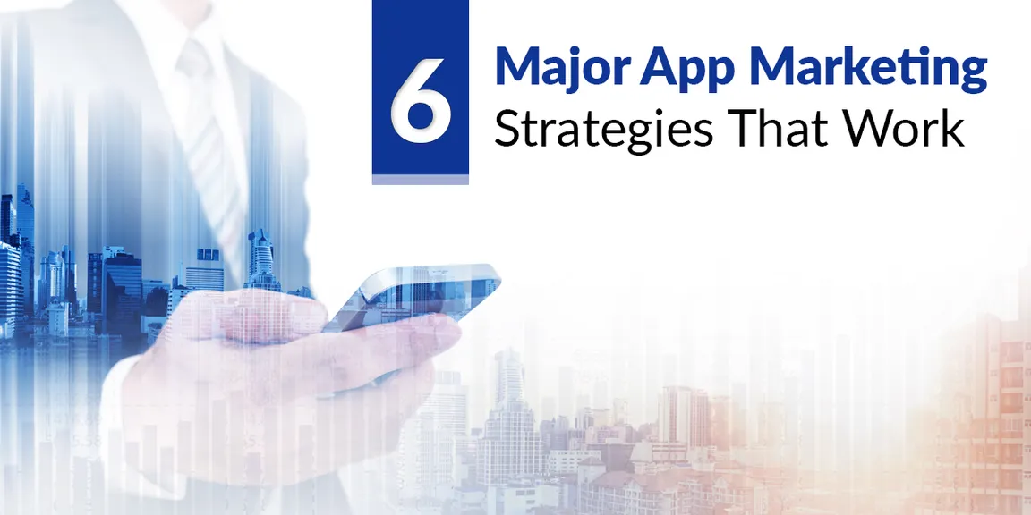 6 Major App Marketing Strategies that Work