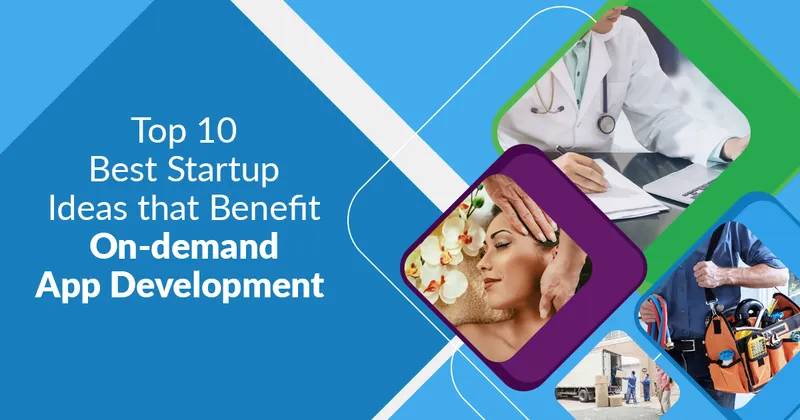 Top 10 Best Startup Ideas that Benefit On-Demand App Development