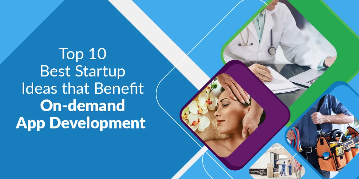 Top 10 Best Startup Ideas that Benefit On-Demand App Development