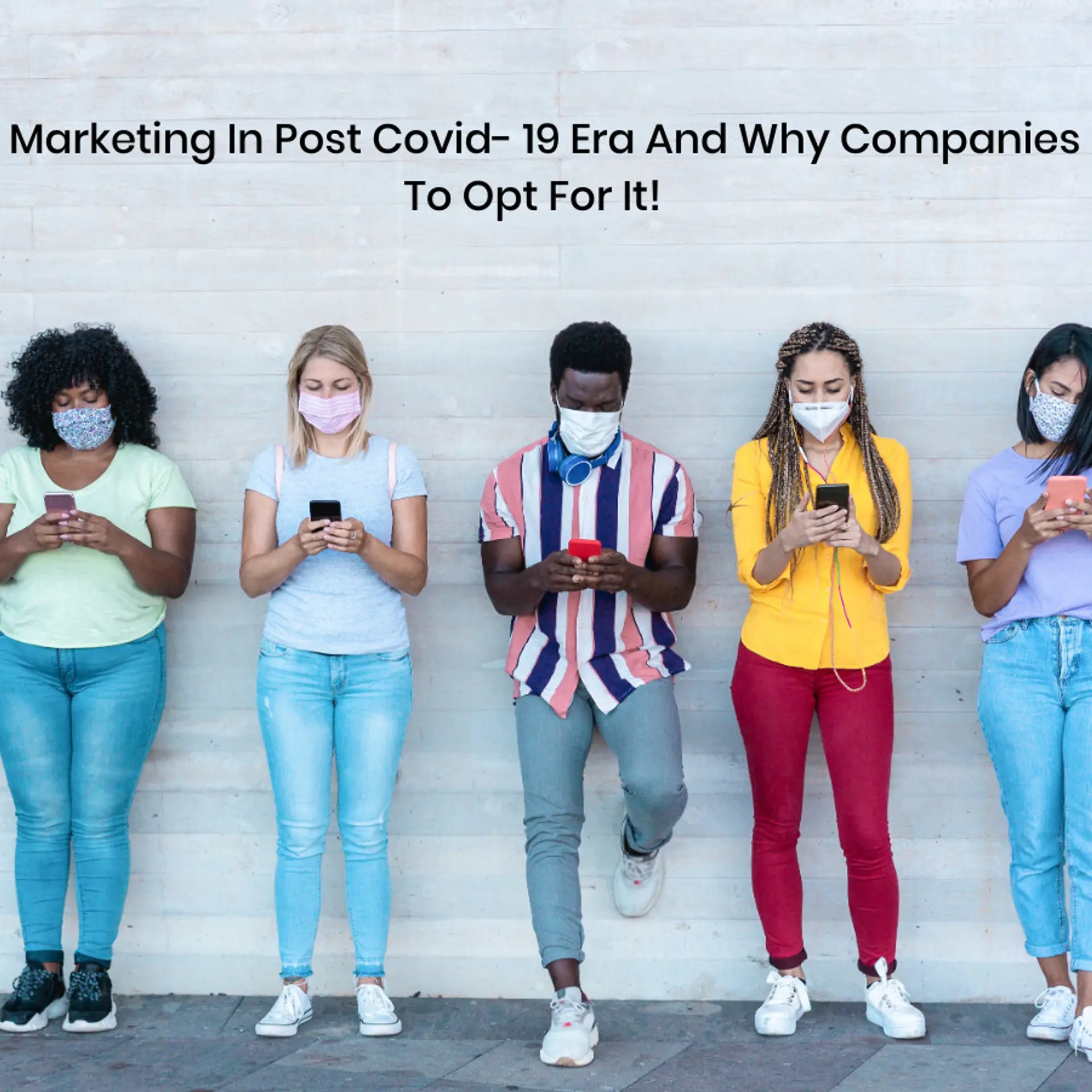Digital Marketing In Post Covid- 19 Era And Why Companies Need To Opt For It!