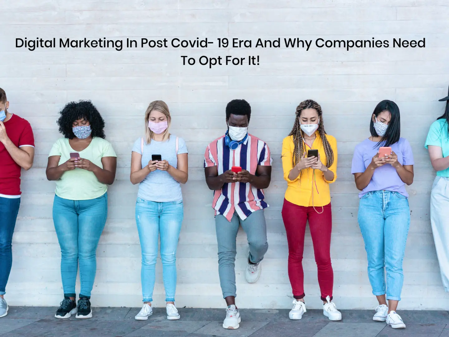 Digital Marketing In Post Covid- 19 Era And Why Companies Need To Opt For It!