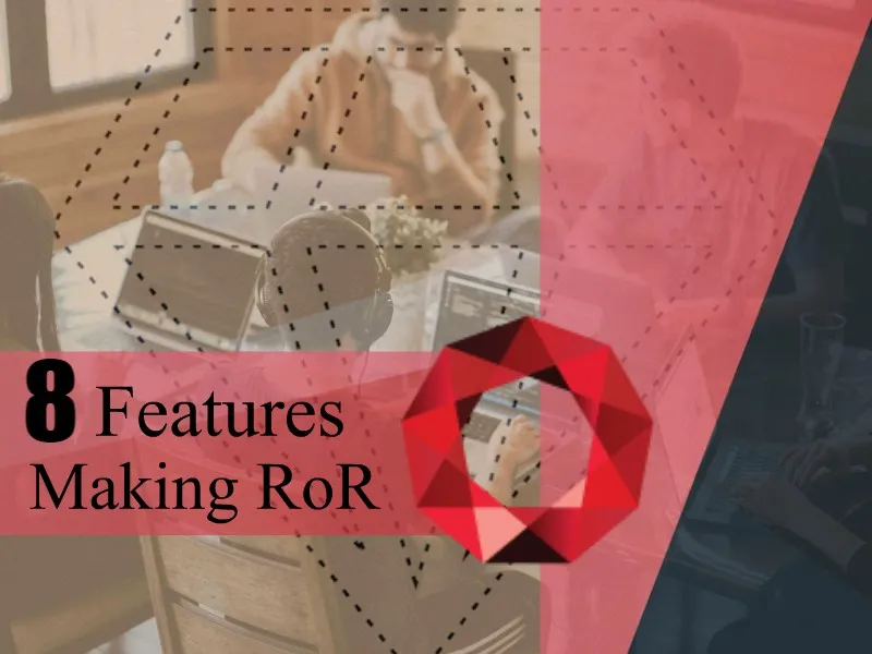 8 Features Making RoR the Finest Web Development Choice