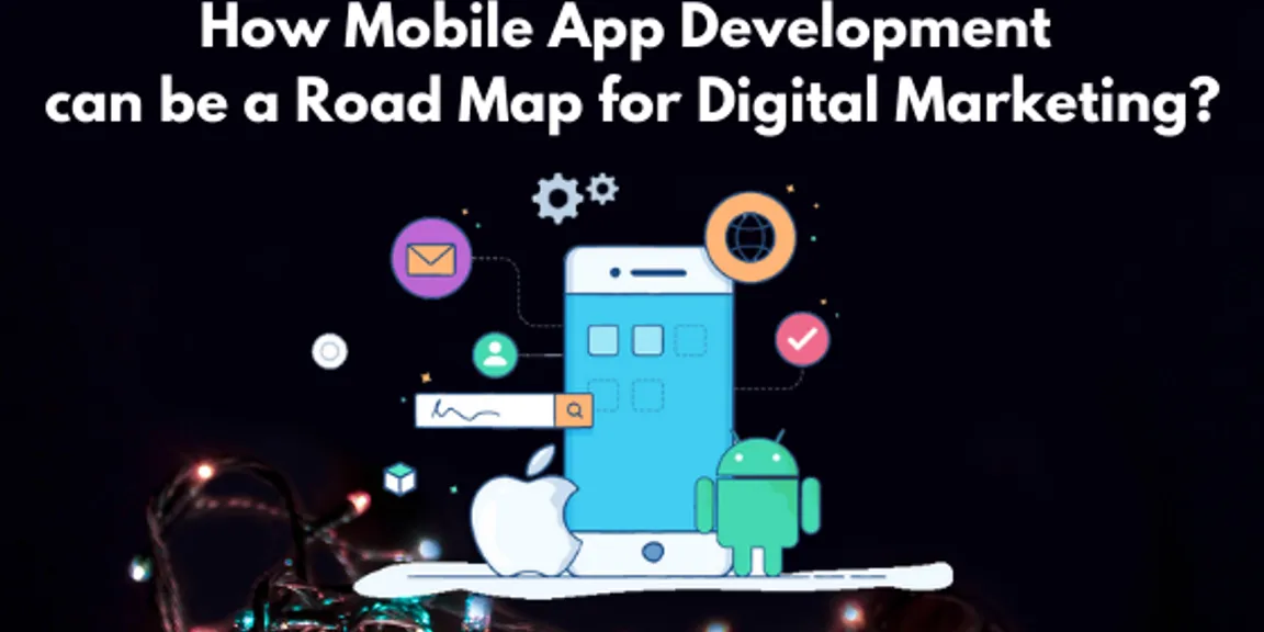How Mobile App Development can be a Road Map for Digital Marketing?
