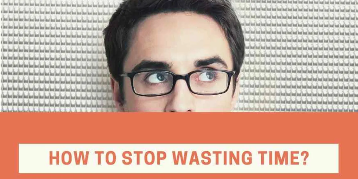 How to stop wasting time and be more productive?