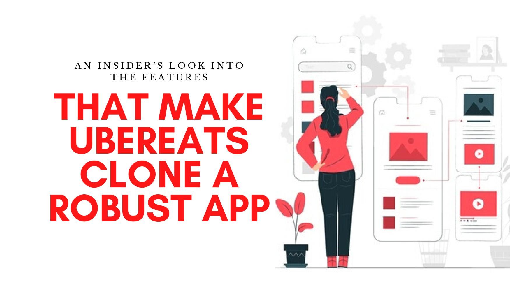 An Insider’s look into the features that shape up a robust and safe UberEats Clone App 