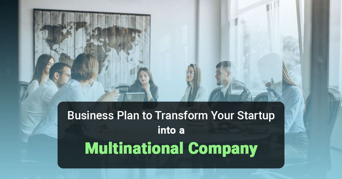 Best Business Plan that will Transform your Startup into a Multinational Company