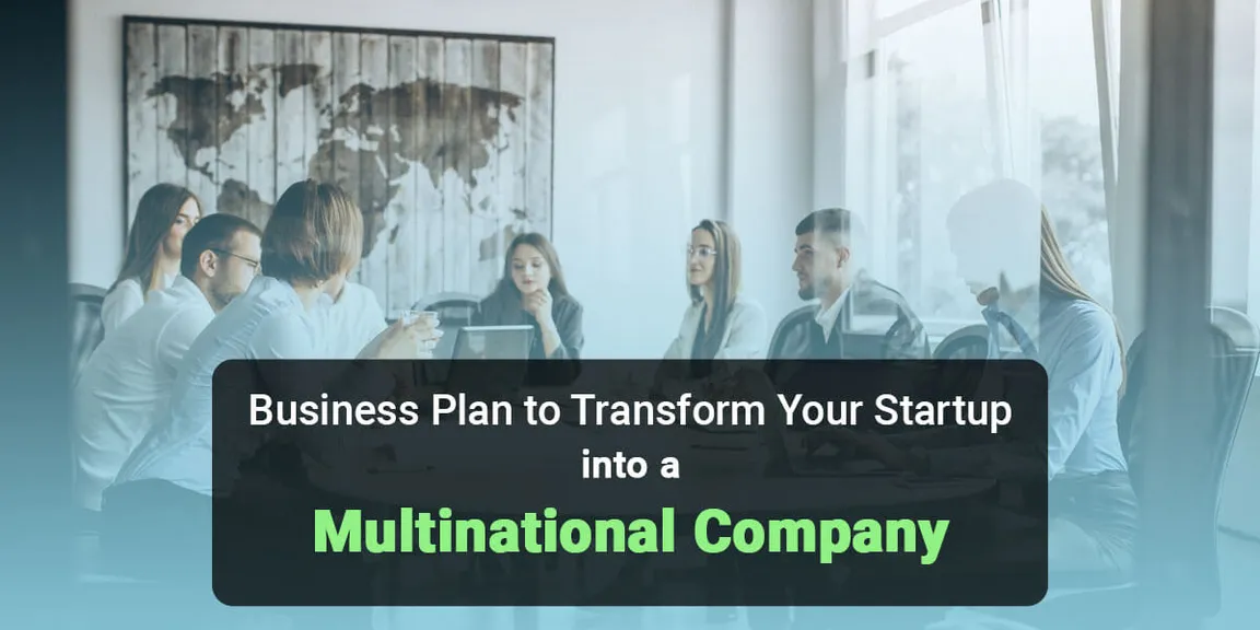 Best Business Plan that will Transform your Startup into a Multinational Company