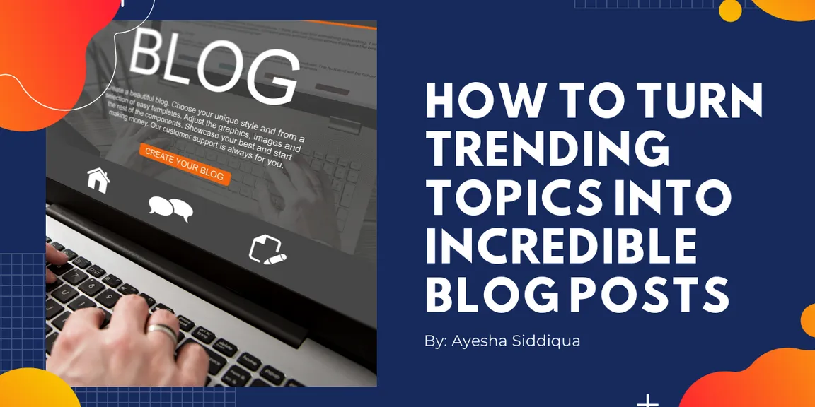 How To Turn Trending Topics Into Incredible Blog Posts
