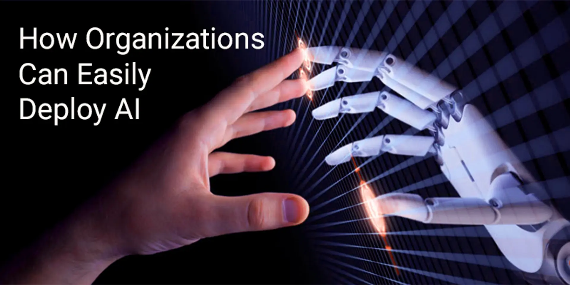 How Organizations Can Easily Deploy AI