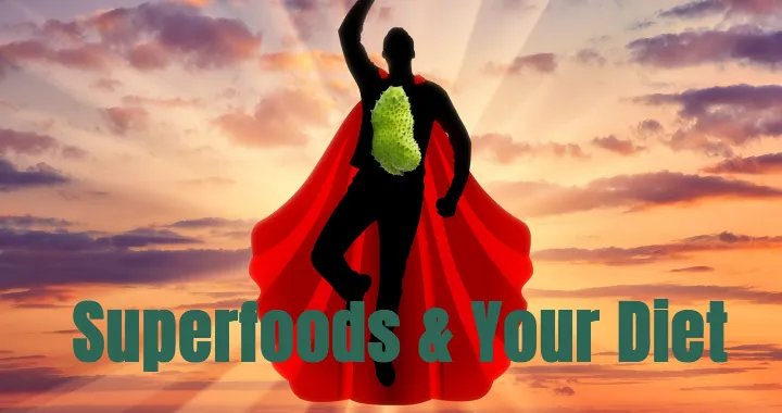 Superfoods and Your Diet