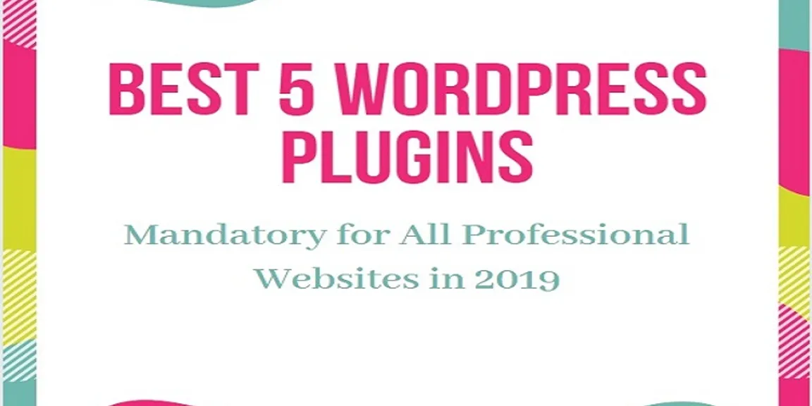 Best 5 WordPress Plugins – Mandatory for All Professional Websites in 2019