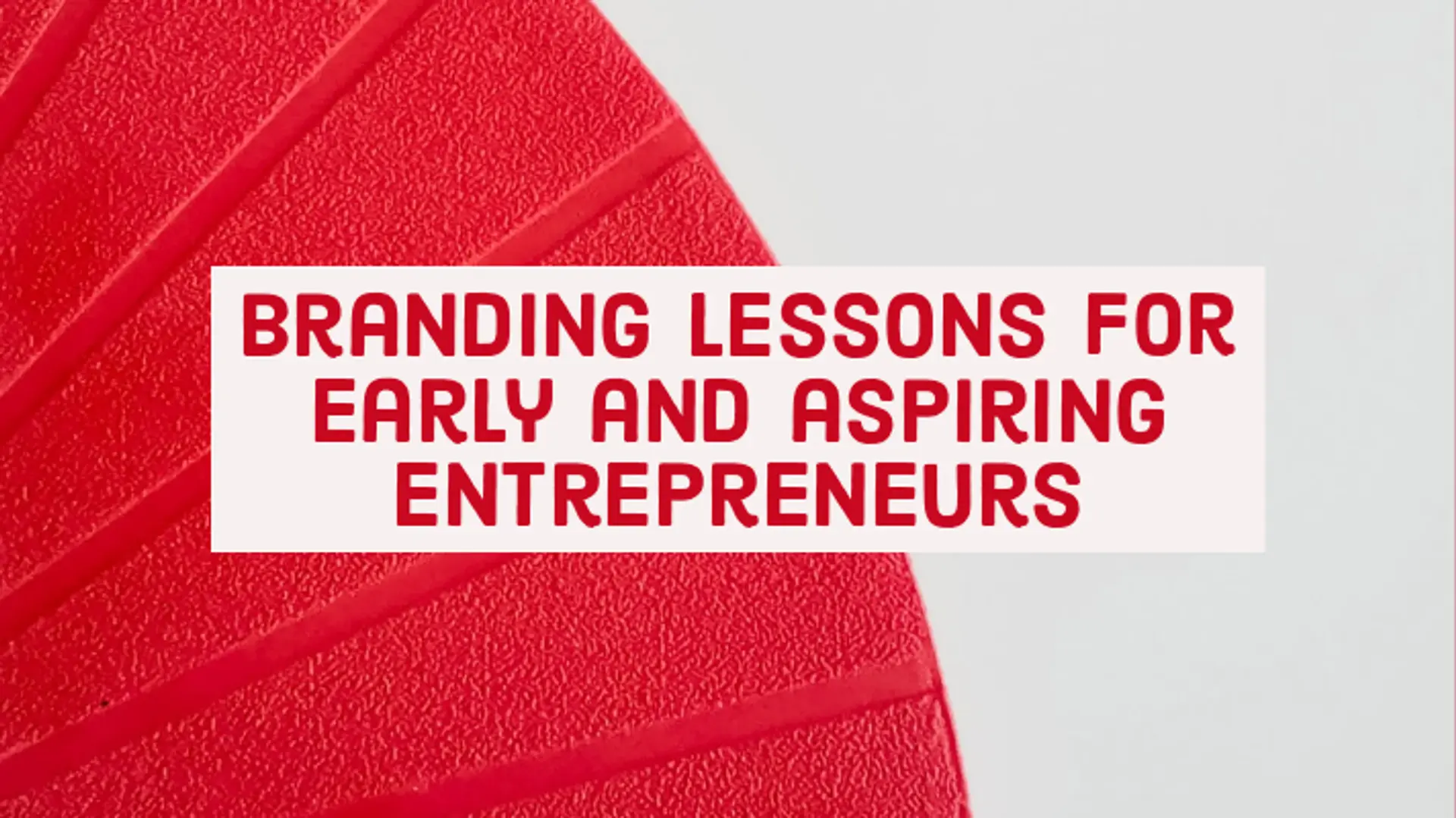Branding lessons for "early and aspiring entrepreneurs"