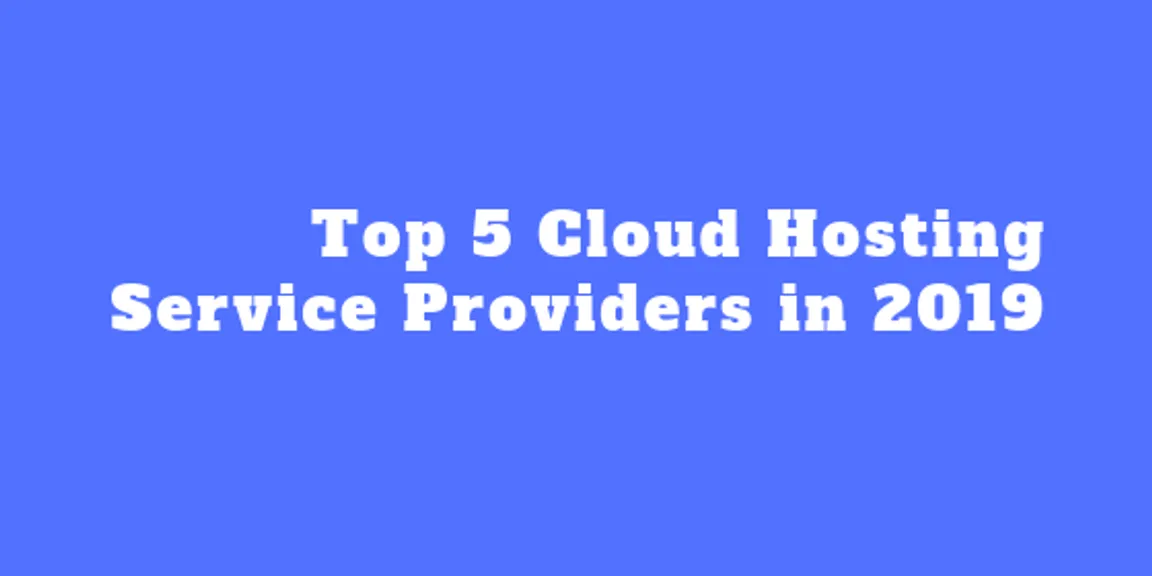 Top 5 Cloud Hosting Service Providers in 2019