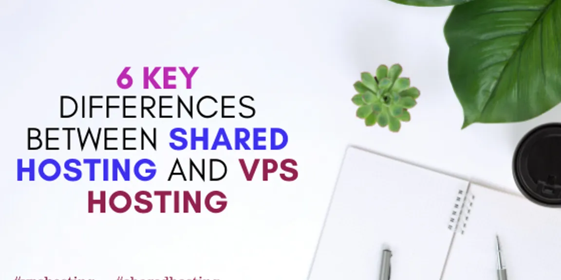 6 Key Differences Between Shared Hosting and VPS Hosting