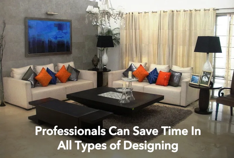 Professionals can save time in all types of Interior Designing